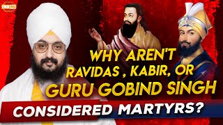 Why are not Ravidar  Kabir or Guru Gobind Singh  Consider Martyrs