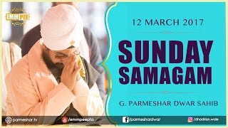 Sunday Samagam 12 March 2017 G_Parmeshar Dwar Bhai Ranjit Singh Ji Khalsa