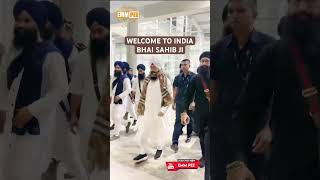 Welcome To India Bhai Sahib Ji